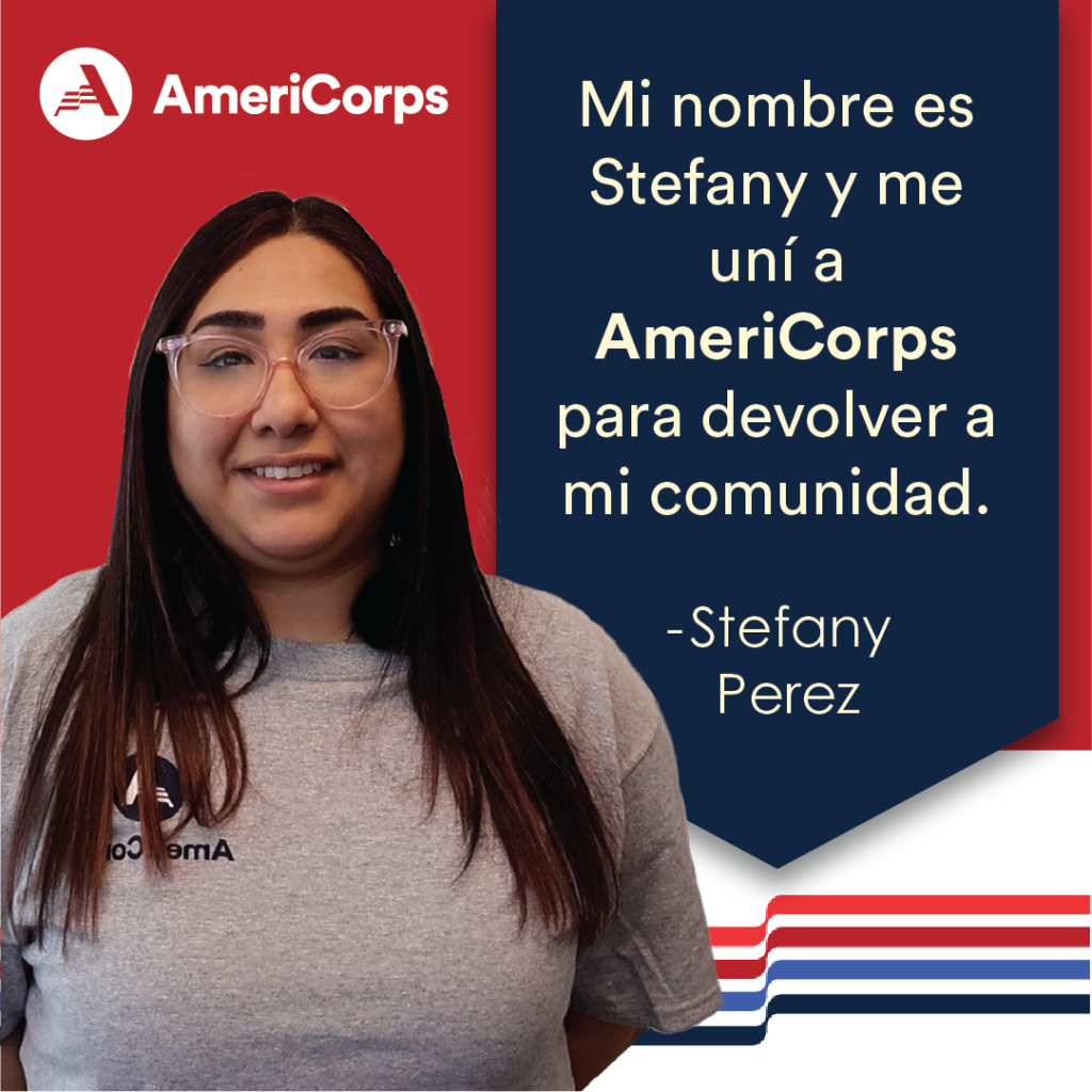 Picture of AmeriCorps Member Stefany Perez "Mi nombre es Stefany y me uní a AmeriCorps para devolver a mi comunidad."